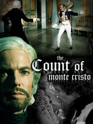 The Count of Monte Cristo Una Storia di Vendicazione e Tradimento!